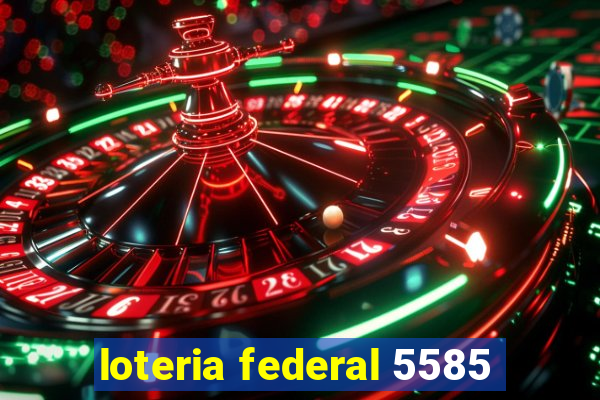 loteria federal 5585